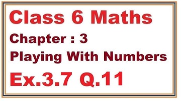 Ex.3.7, (Q.11) Chapter:3 Playing With Numbers | Ncert Maths Class 6 | Cbse