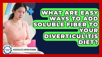 What Are Easy Ways To Add Soluble Fiber To Your Diverticulitis Diet?