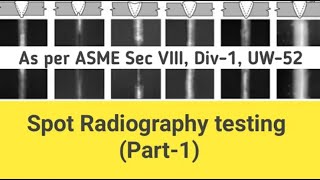 Part 1 ll Spot Radiography testing as per ASME Sec VIII Div 1, UW 52 ll Selection of spot in spot RT