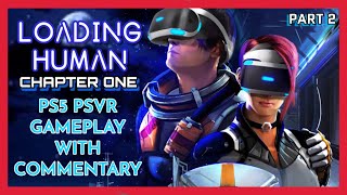 LOADING HUMAN: CHAPTER 1 - PS5 PSVR GAMEPLAY - WITH COMMENTARY - PART 2 - HELPING FATHER LIVE