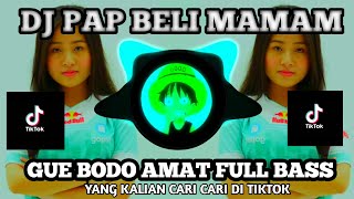 DJ PAPA BELI MAMAM X GUE BODO AMAT  FULL BASS // DJ TIKTOK TERBARU 2021