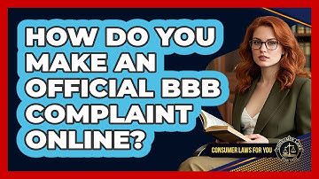 How Do You Make An Official BBB Complaint Online?