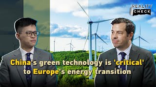 China&#39;s green technology is &#39;critical&#39; to Europe&#39;s energy transition