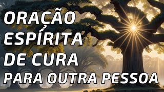 Oração Espírita de Cura Para Outra Pessoa : Oração Poderosa de Amor e Luz