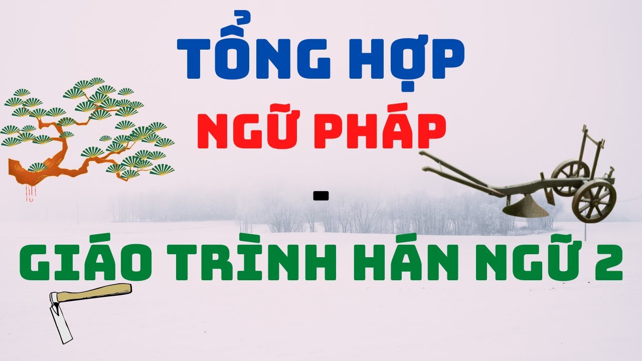 Giáo Trình Hán Ngữ Quyển 2  -  Tổng Hợp Ngữ Pháp A - Z
