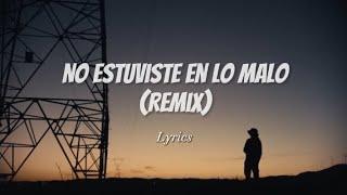 NO ESTUVISTE EN LO MALO [REMIX] - Lyrics | Morad, Dellafuente, Beny Jr
