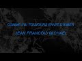 COMME J'AL TOUJOURS ENVIE D'AIMER  -  JEAN FRANCOIS MICHEL (Frances - Español.  Letra)