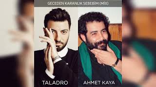 Taladro & Ahmet Kaya - GECEDEN KARANLIK  SEBEBİM (MİX) Resimi