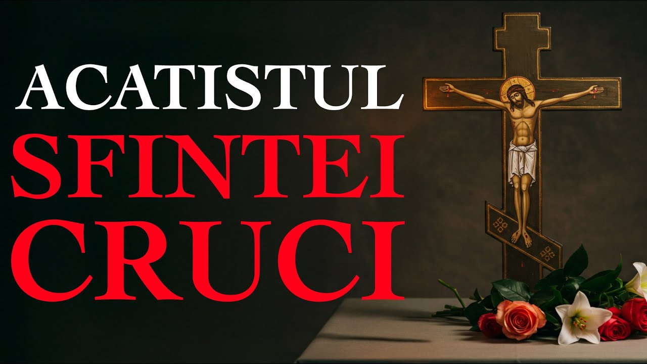 🙏 Acatistul Sfintei Cruci – rugăciune de mare putere pentru ajutor, ocrotire și izbăvire