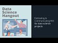 Estimating  communicating roi for data science projects