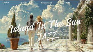 Island In The Sun Jazz-Relaxing JAZZ Stress Relief Music for Study, Work Coffee time Positive Energy