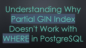 Understanding Why Partial GIN Index Doesn