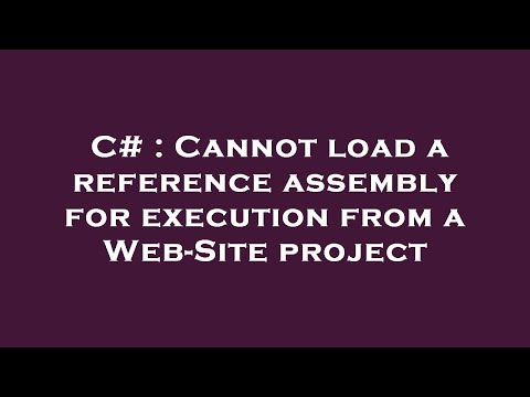 C# : Cannot load a reference assembly for execution from a Web-Site project
