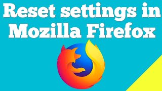 How to reset settings in Mozilla Firefox ?