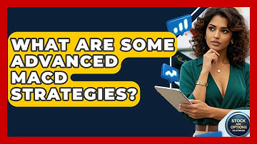 What Are Some Advanced MACD Strategies? - Stock and Options Playbook