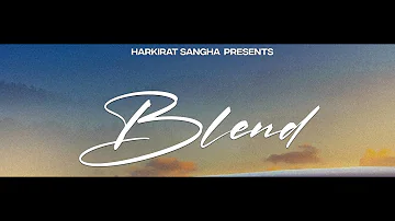 BLEND(Official Video): Harkirat Sangha | Sulfa | New Punjabi Songs