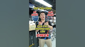 Vợt cầu lông Đắt Nhất & Rẻ Nhất của Các Thương Hiệu Lớn!!!  #badminton #vnb #caulong #shortsvideo