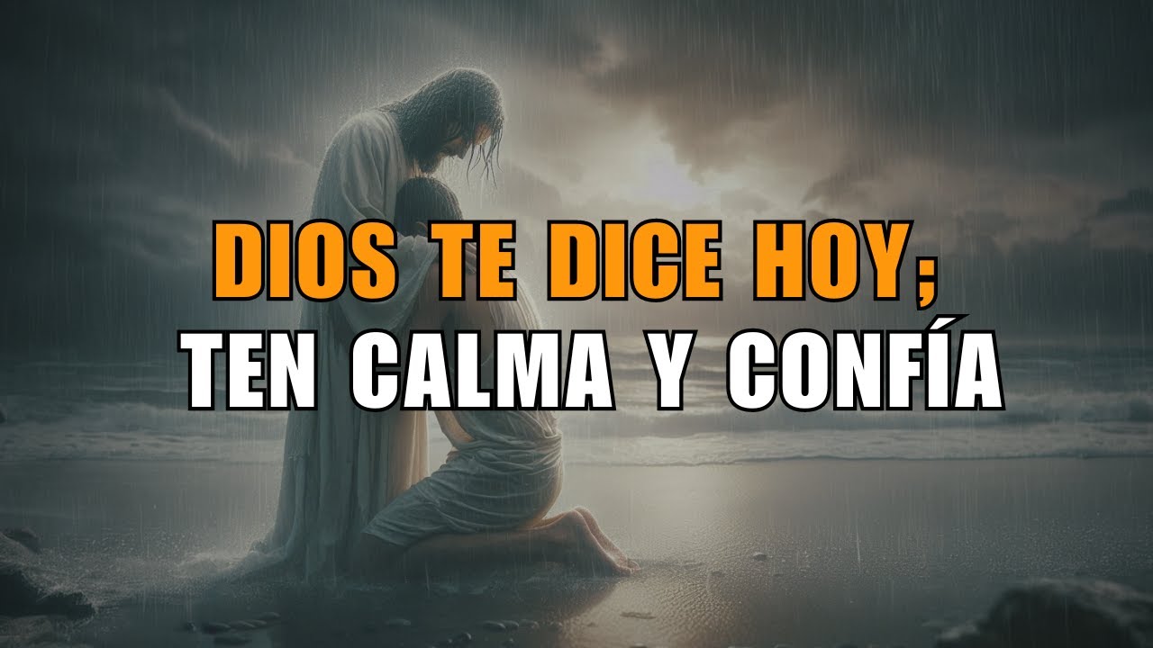 DIOS TE DICE, TEN CALMA, HIJO MIO. Deja tus problemas en mis manos ...