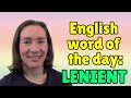 English word of the day lenient