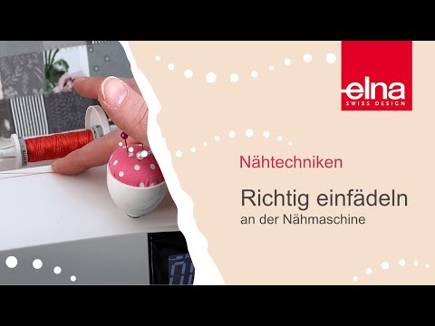 Richtig einfädeln an der Nähmaschine | KreativZeit | Elna Deutschland GmbH