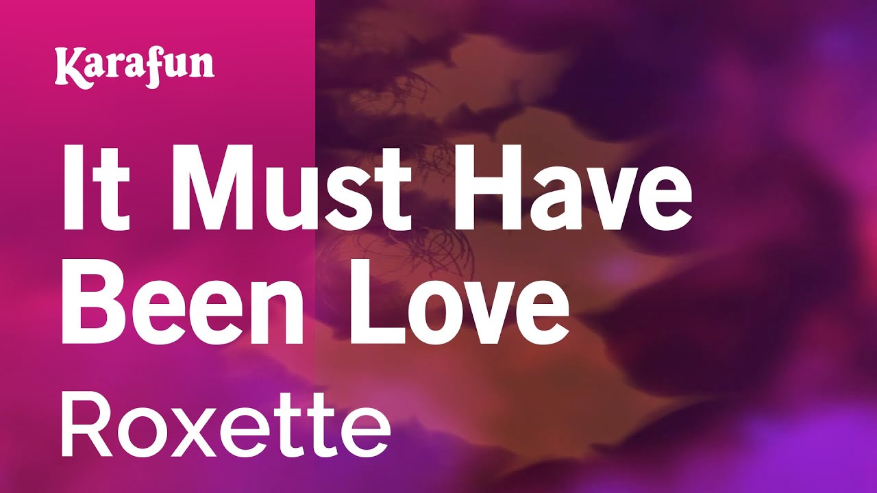Песня би лов. Roxette it must have been Love. Караоке it must have been Love. Roxette - must have been Love. It must have been Love.