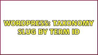 Wordpress: Taxonomy slug by term ID (2 Solutions!!)