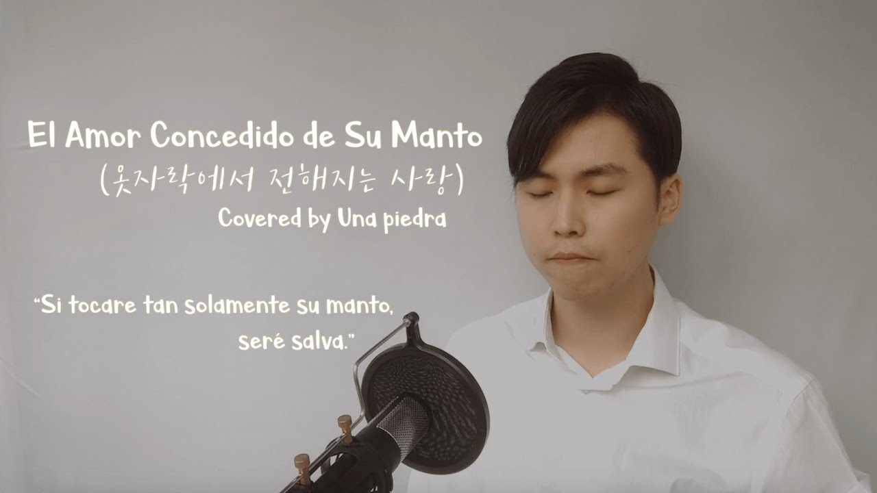 [El Amor Concedido de Su Manto] “옷자락에서 전해지는 사랑” - Alabanza cristiana covered by Una piedra