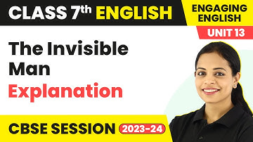 The Invisible Man - Explanation | Engaging English Class 7 Unit 13