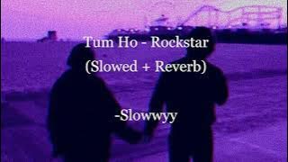 💙Tum Ho - Rockstar (Slowed   Reverb) | Mohit Chauhan 💗✨
