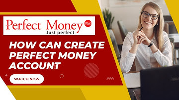 How can create a Perfect Money  Account