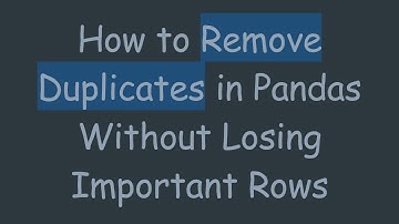 How to Remove Duplicates in Pandas Without Losing Important Rows