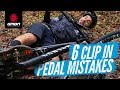 6 Mistakes To Avoid With Clip In Pedals | MTB Skills