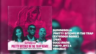 Summerella Pretty Bitches in the trap (Extended Remix) [feat. Gucci mane, Tokyo Jetz \& Trouble]