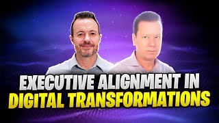 What is Executive Alignment in Digital Transformations? How Can Teams Get Aligned?