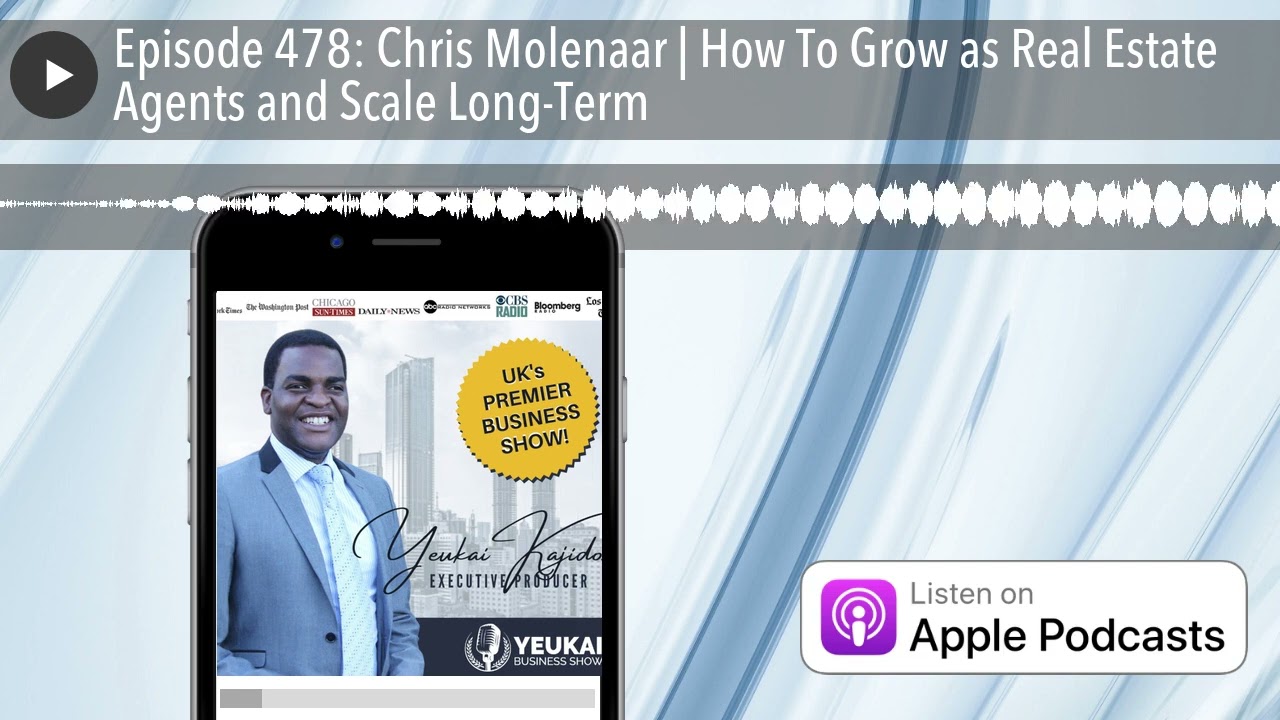 Episode 478: Chris Molenaar | How To Grow as Real Estate Agents and Scale Long-Term