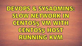 DevOps & SysAdmins: slow network in centos5 VM with centos5 host running KVM (3 Solutions!!)
