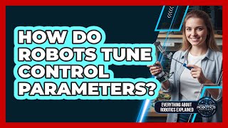 How Do Robots Tune Control Parameters?