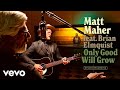 Matt maher  only good will grow official music ft brian elmquist