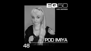 EQ50 #48 - POD IMIYA