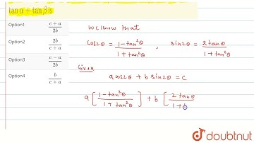 If a cos 2 theta + b sin 2 theta =c  has  alpha and beta  as its solution, then the value of tan...