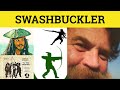 🔵 Swashbuckler Swashbuckling- Swashbuckler Meaning - Swashbuckling Examples