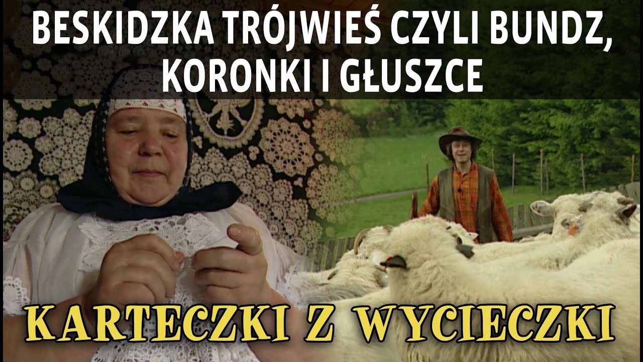 BESKIDZKA TRÓJWIEŚ CZYLI BUNDZ, KORONKI I GŁUSZCE