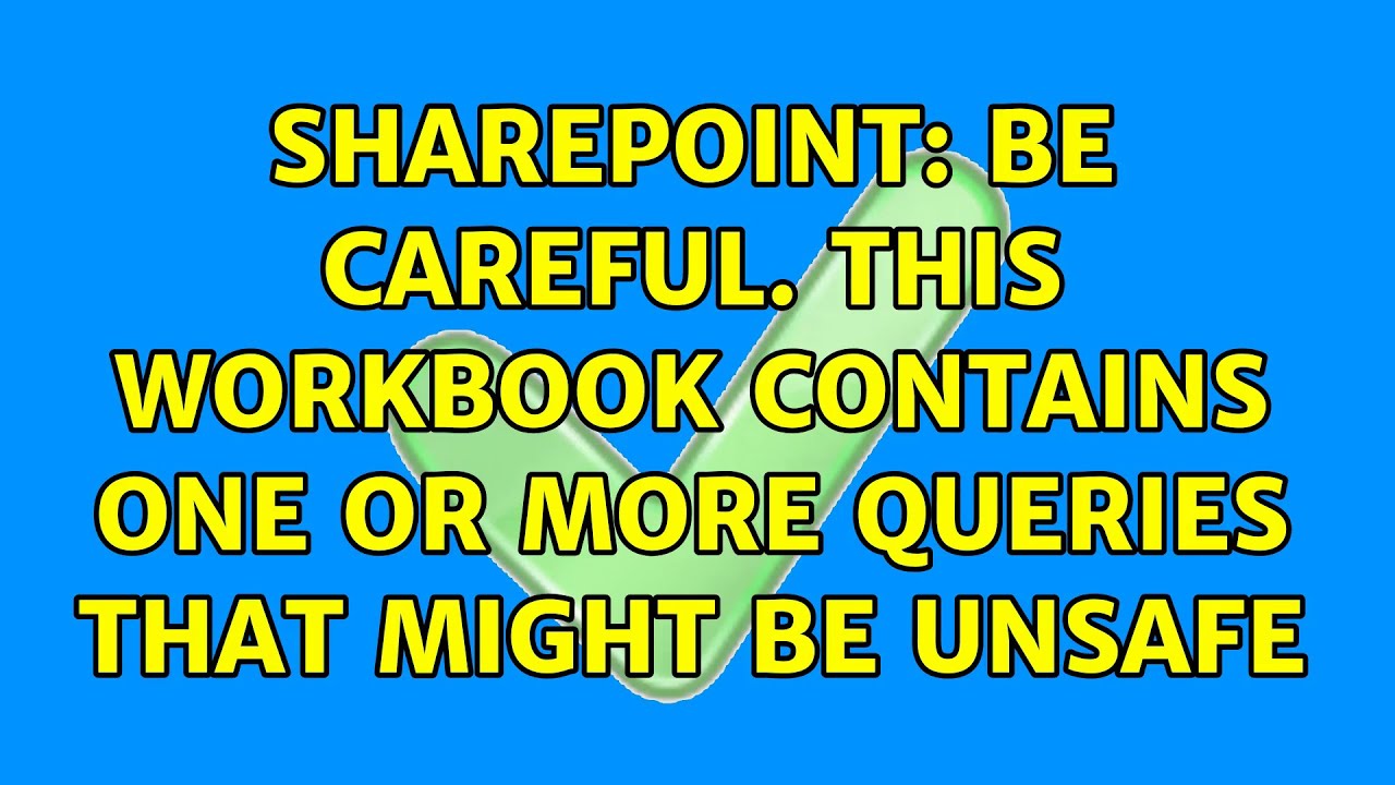 Sharepoint Be Careful This Workbook Contains One Or More Queries That Sharepoint Be Careful This Workbook Contains One Or More Queries That