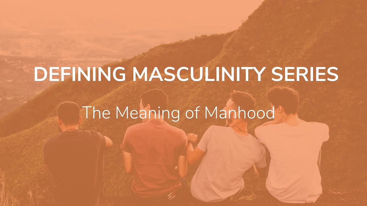 Virtual Defining Masculinity Series: The Meaning of Manhood