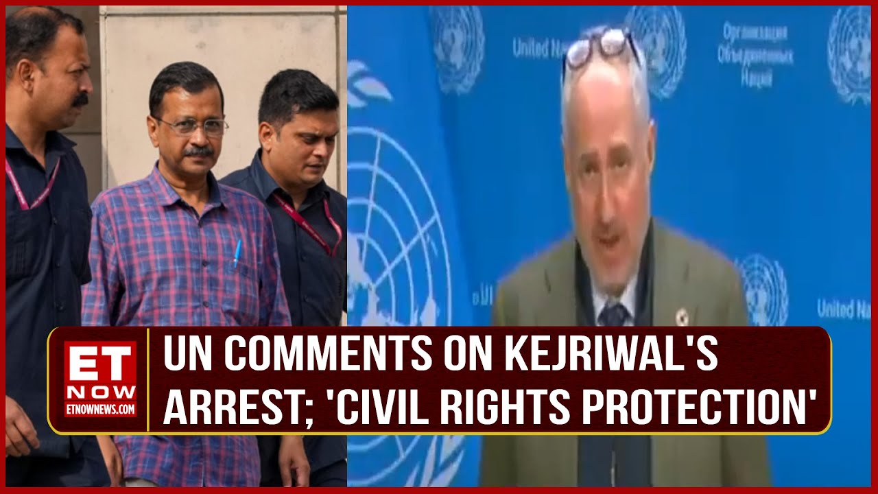 UN Reacts On Arvind Kejriwal's Arrest | 'Hopes For Protection of Civil Rights During Elections'