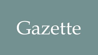 How to Pronounce ''Gazette'' Correctly in French