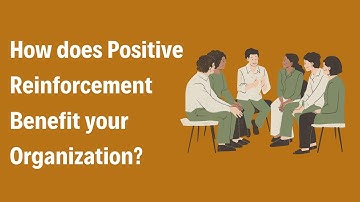 How does Positive Reinforcement Benefit your Organization?
