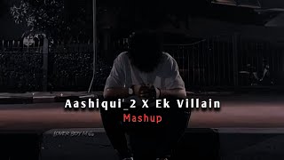 Aashiqui 2 X Ek Villain Mashup Song [ Slowed Reverb] Love Mashup |Lofi Song |Lover Boy M |hindi song