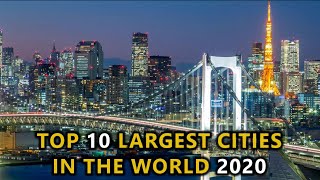 Top 10 Largest Cities in the World 2020