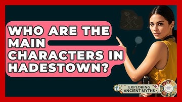 Who Are The Main Characters In Hadestown? - Exploring Ancient Myths